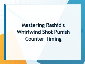 Perfecting Rashid's Whirlwind Shot Punish Counter