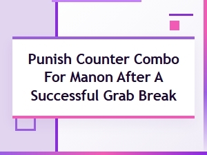 Manon Grab Break Punish Counter Combos