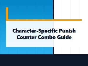 Character Punish Counter Combos Guide