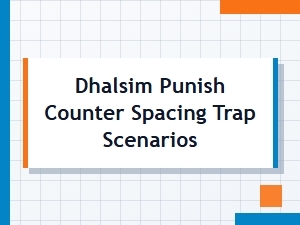 Dhalsim Punish Counter Spacing Trap Tactics